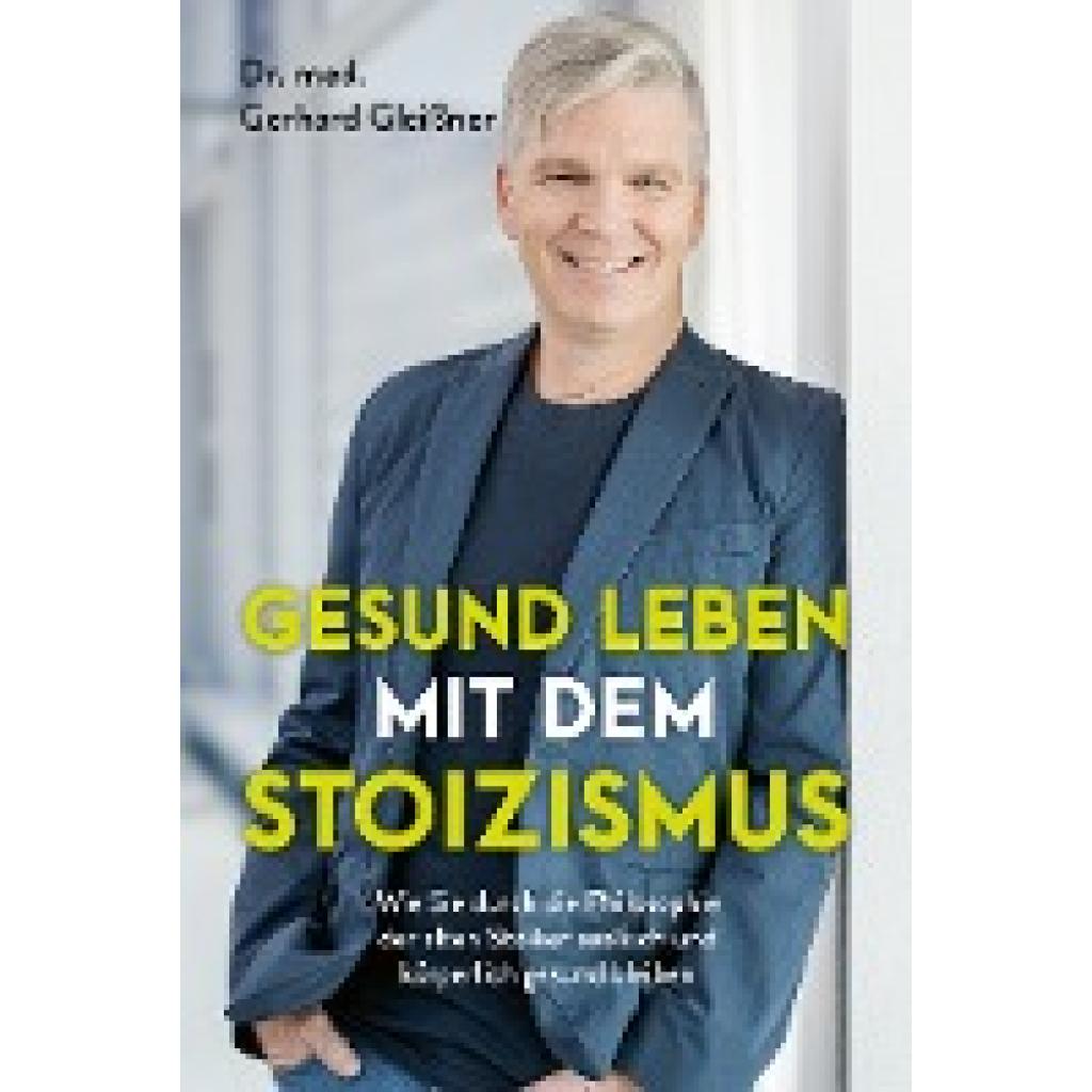 Gesund leben mit dem Stoizismus (Gleißner, Gerhard)