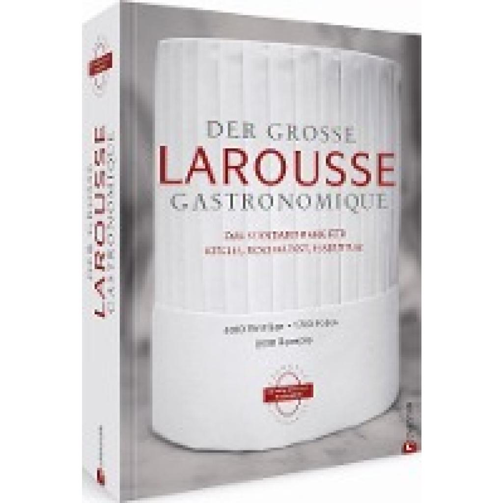 Der große Larousse Gastronomique. Das internationale Standardwerk für Küche, Kochkunst, Esskultur.