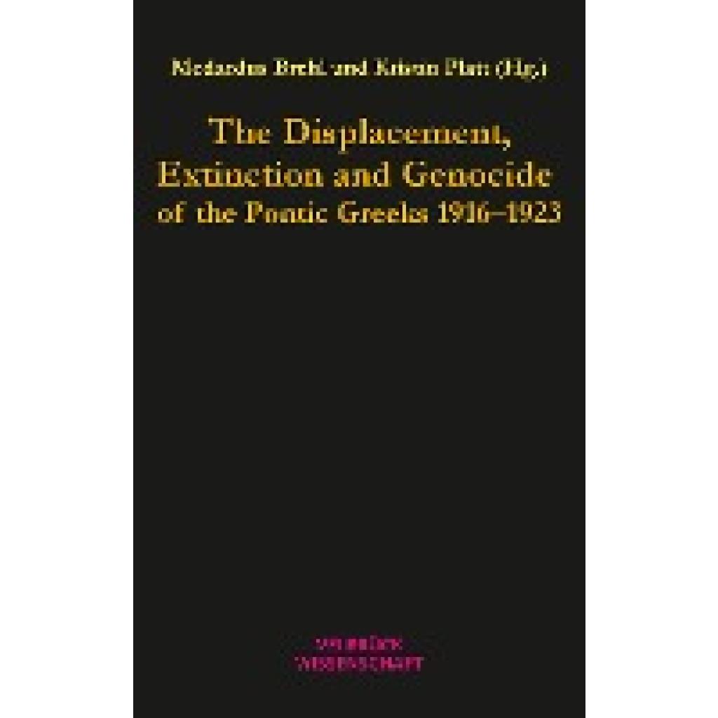9783958321984 - The Displacement Extinction and Genocide of the Pontic Greeks 1916-1923 9783958321984 - The Displacement Extinction and Genocide of the Pontic Greeks 1916-1923