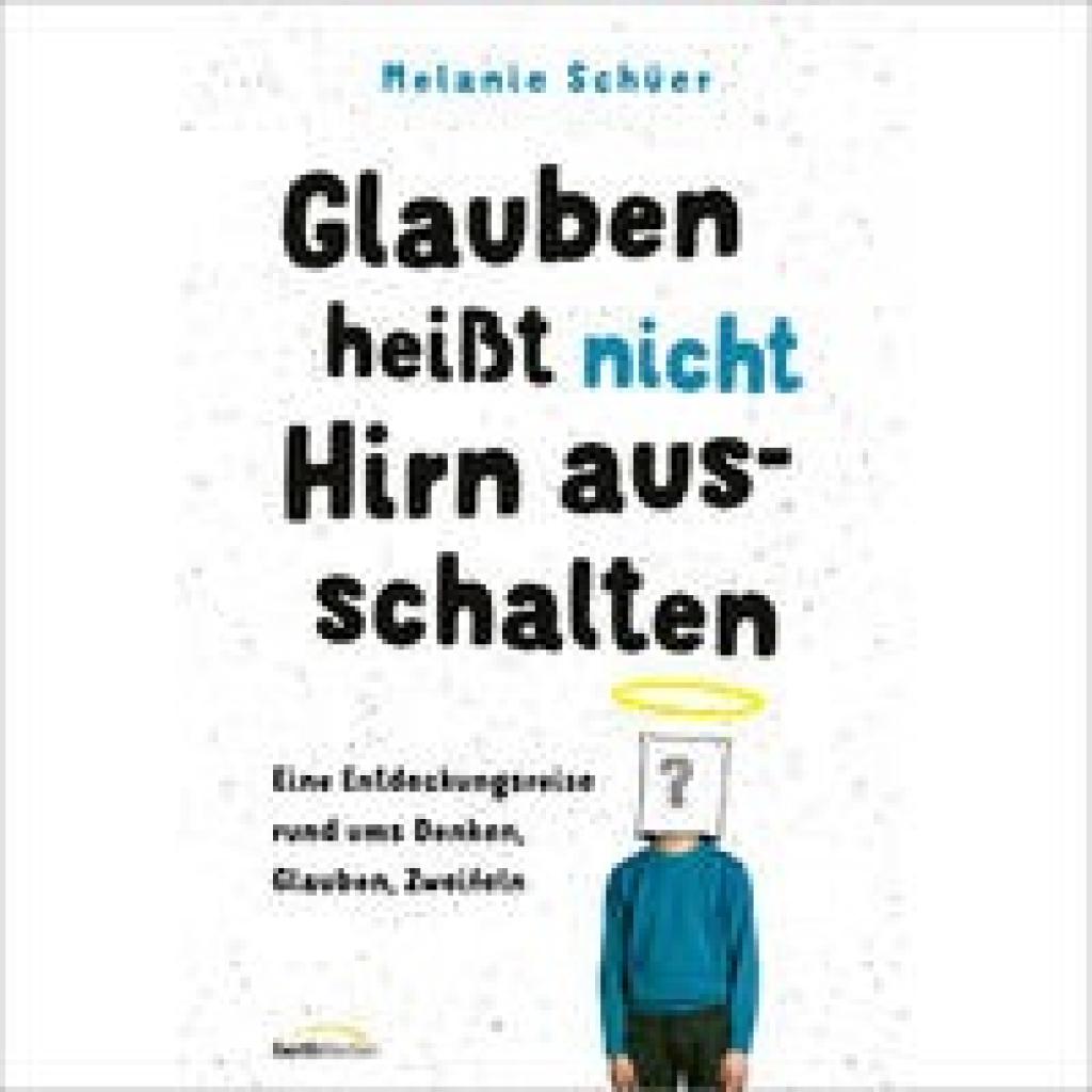 9783957349538 - Glauben heißt nicht Hirn ausschalten - Melanie Schüer Kartoniert (TB) 9783957349538 - Glauben heißt nicht Hirn ausschalten - Melanie Schüer Kartoniert (TB)