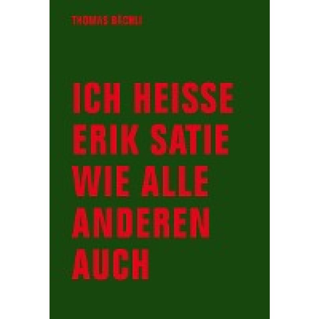 Bächli, Tomas: Ich heiße Erik Satie wie alle anderen auch