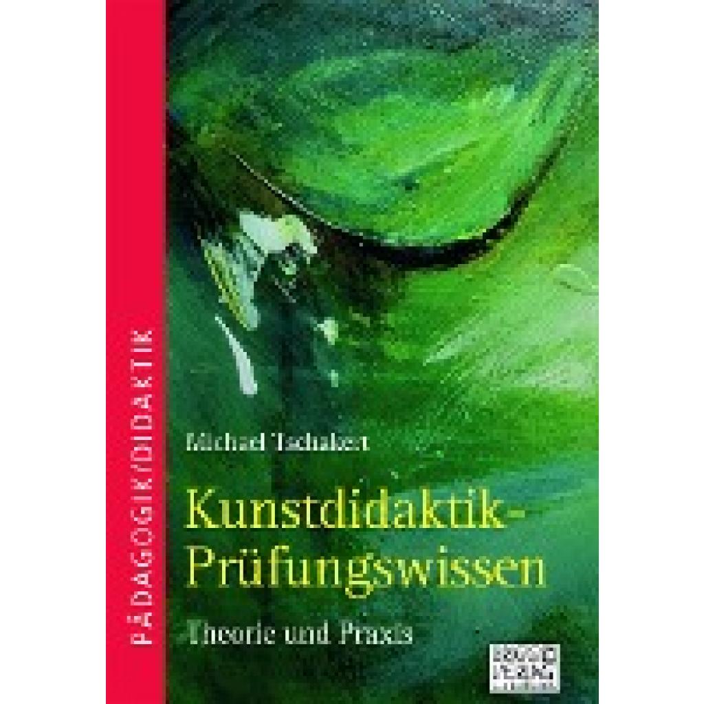 9783956604232 - Kunstdidaktik-Prüfungswissen - Michael Tschakert Kartoniert (TB) 9783956604232 - Kunstdidaktik-Prüfungswissen - Michael Tschakert Kartoniert (TB)