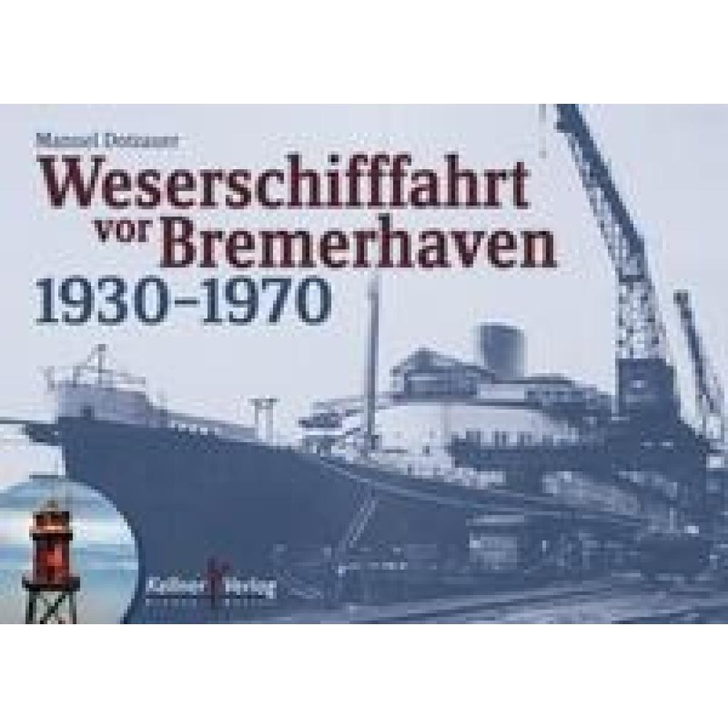 Dotzauer, Manuel: Weserschifffahrt vor Bremerhaven 1930-1970