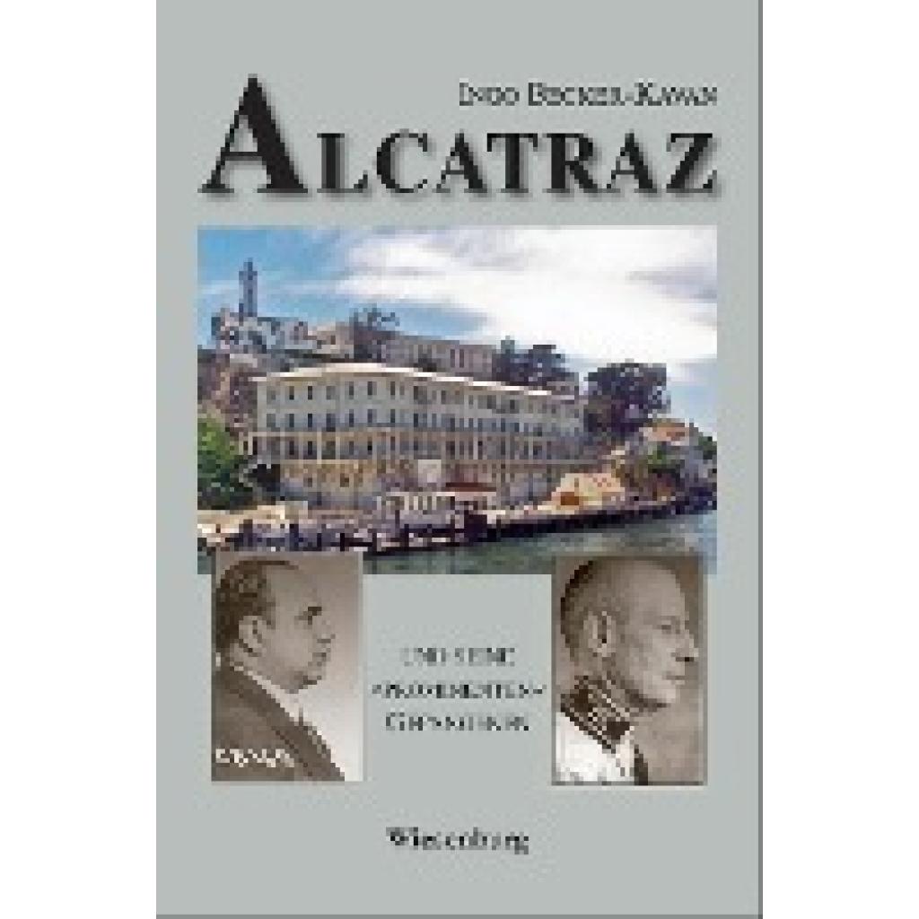 9783956329838 - ALCATRAZ UND SEINE PROMINENTEN GEFANGENEN - Ingo Becker-Kavan Kartoniert (TB)