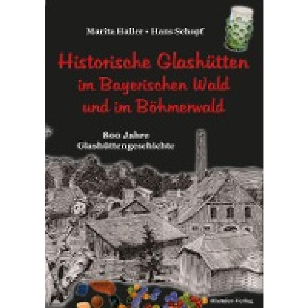 9783955110840 - Historische Glashütten im Bayerischen Wald und im Böhmerwald - Marita Haller Hans Schopf Gebunden