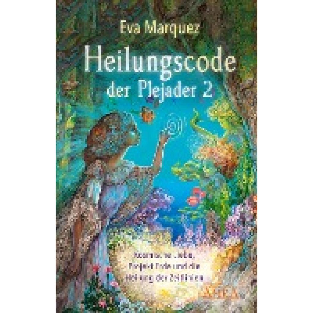 9783954473861 - Heilungscode der Plejader Band 2 Kosmische Liebe Projekt Erde und die Heilung der ZeitlinienBd2 - Eva Marquez Gebunden