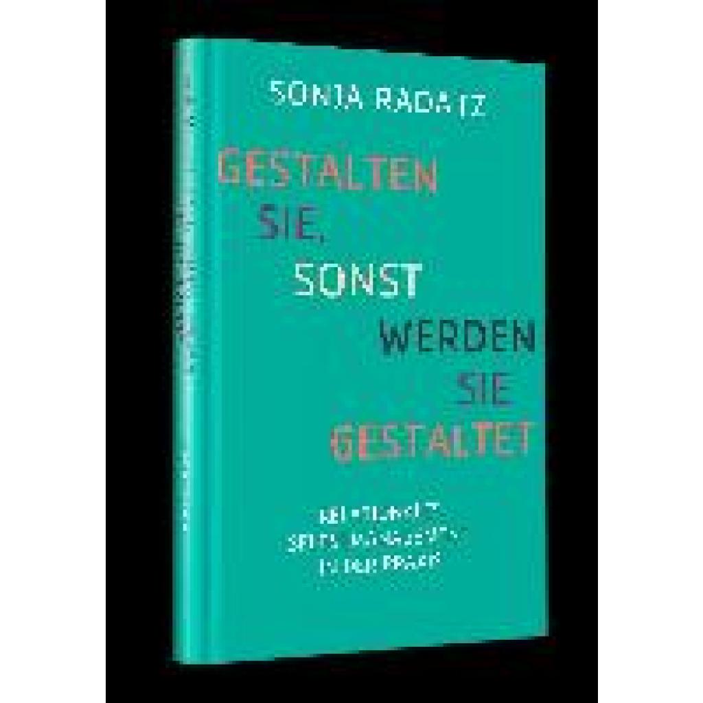 9783950455915 - Gestalten Sie Sonst werden Sie gestaltet - Sonja Radatz Gebunden 9783950455915 - Gestalten Sie Sonst werden Sie gestaltet - Sonja Radatz Gebunden