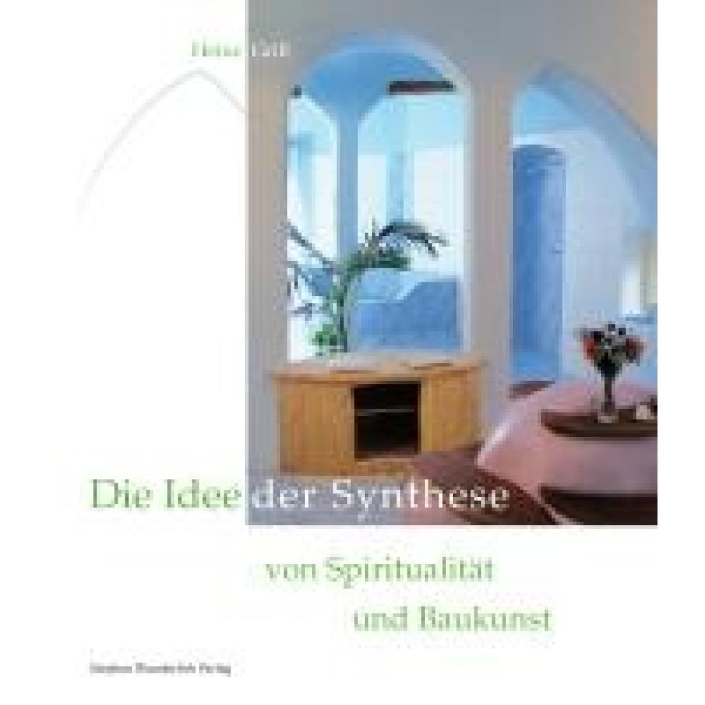 9783948803148 - Die Idee der Synthese von Spiritualität und Baukunst - Heinz Grill Gebunden 9783948803148 - Die Idee der Synthese von Spiritualität und Baukunst - Heinz Grill Gebunden