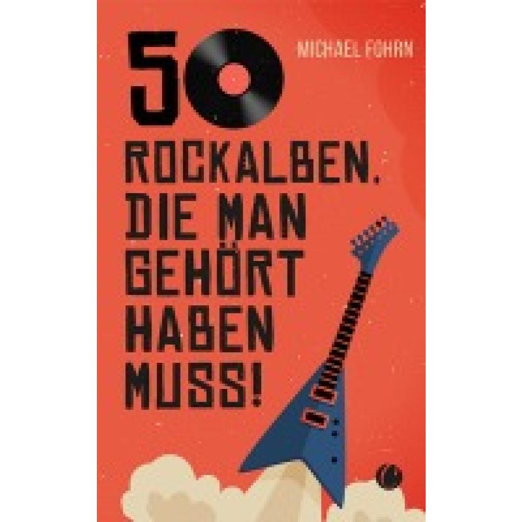 9783948486778 - 50 Rock-Alben die man gehört haben muss - Michael Fohrn Kartoniert (TB) 9783948486778 - 50 Rock-Alben die man gehört haben muss - Michael Fohrn Kartoniert (TB)