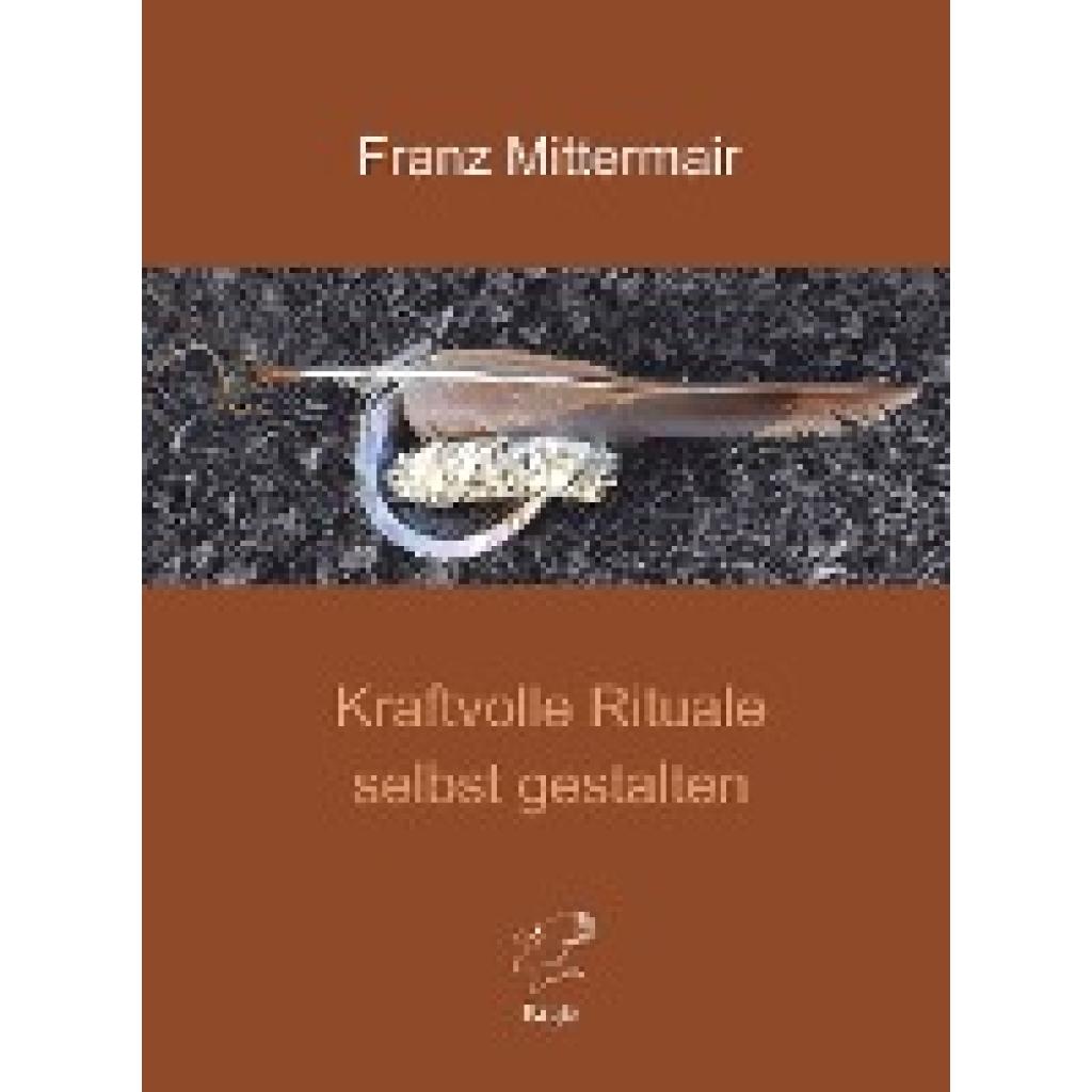 9783946136224 - Kraftvolle Rituale selbst gestalten - Franz Mittermair Gebunden 9783946136224 - Kraftvolle Rituale selbst gestalten - Franz Mittermair Gebunden