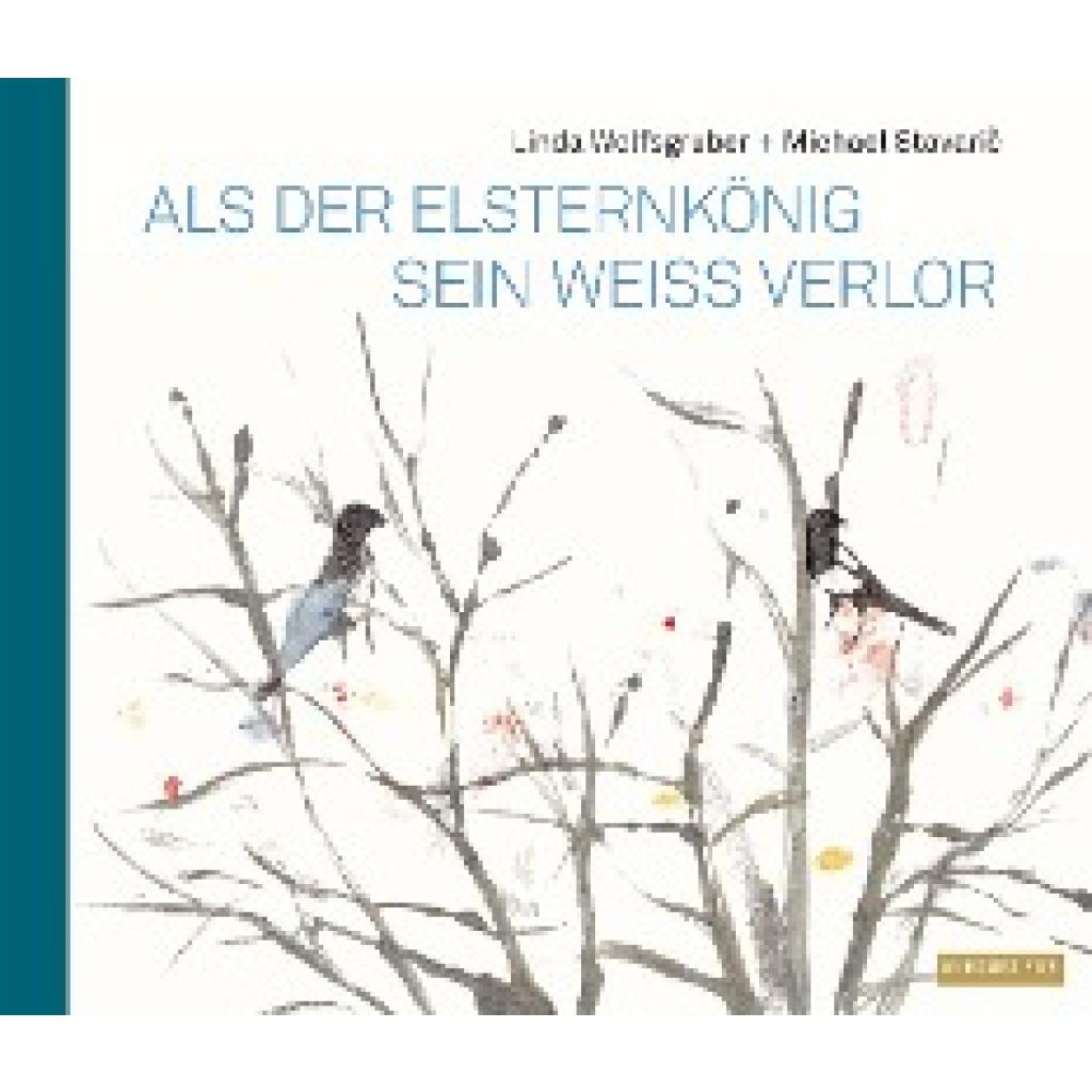 Stavaric, Michael: Als der Elsternkönig sein Weiß verlor