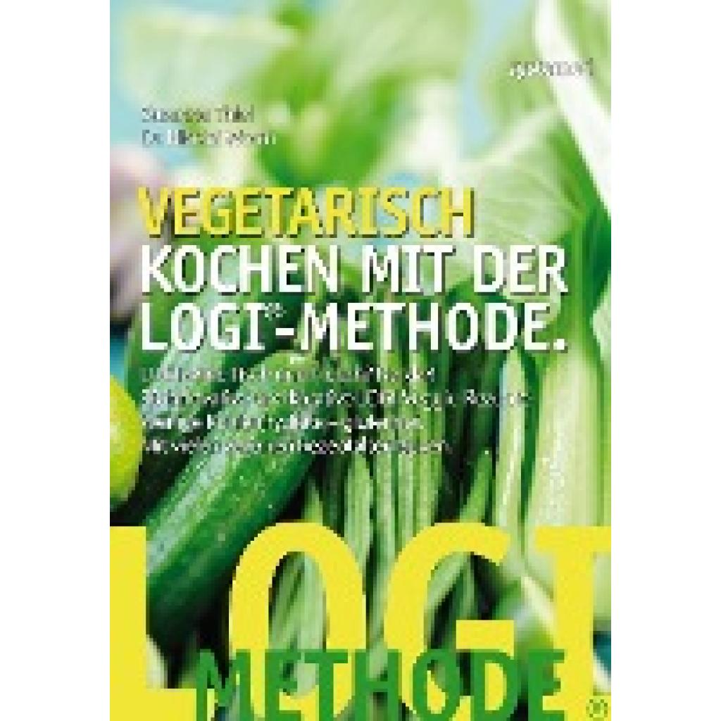 Vegetarisch kochen mit der LOGI-Methode (Thiel, Susanne~Worm, Nicolai)