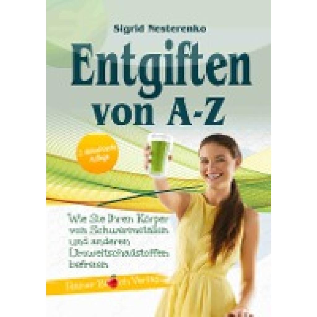 9783942179515 - Entgiften von A bis Z - Sigrid Nesterenko Kartoniert (TB) 9783942179515 - Entgiften von A bis Z - Sigrid Nesterenko Kartoniert (TB)