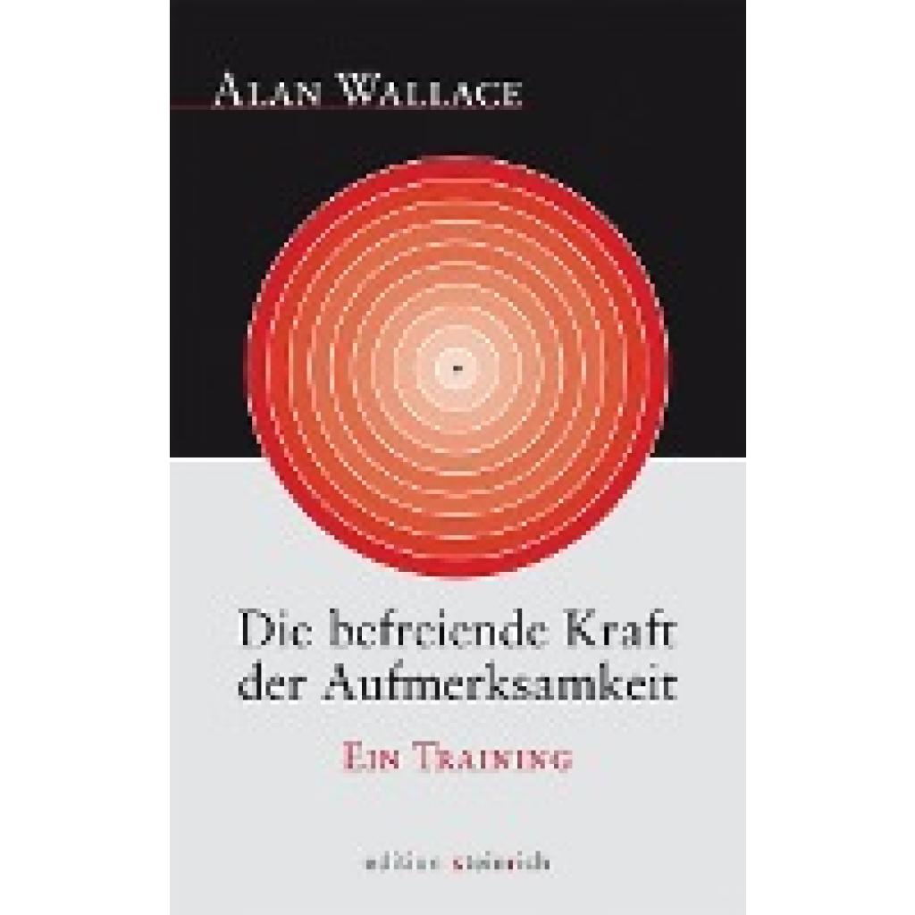 Die befreiende Kraft der Aufmerksamkeit (Wallace, Alan)