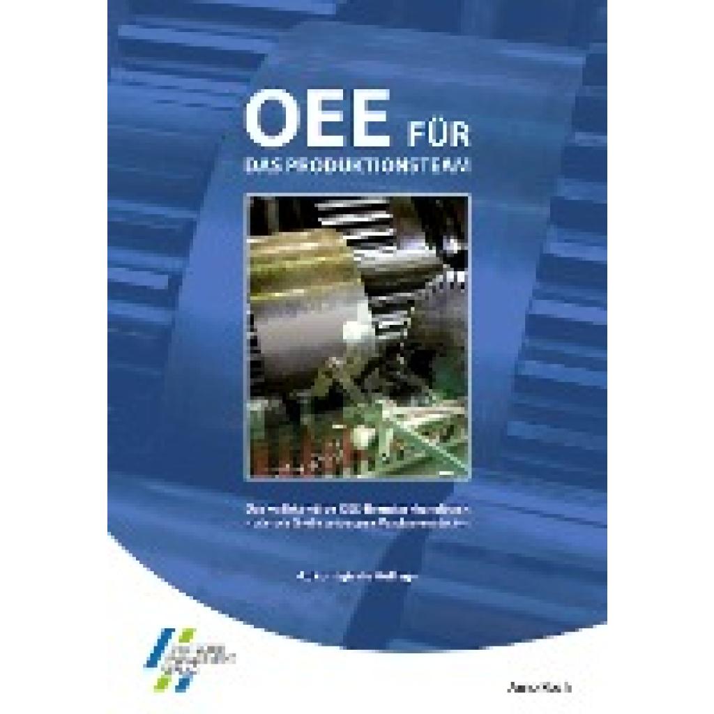 9783940775047 - OEE für das Produktionsteam Das vollständige OEE-Benutzerhandbuch - oder wie Sie die verborgene Maschine entdecken - Arno Koch Gebunden 9783940775047 - OEE für das Produktionsteam Das vollständige OEE-Benutzerhandbuch - oder wie Sie die verborgene Maschine entdecken - Arno Koch Gebunden