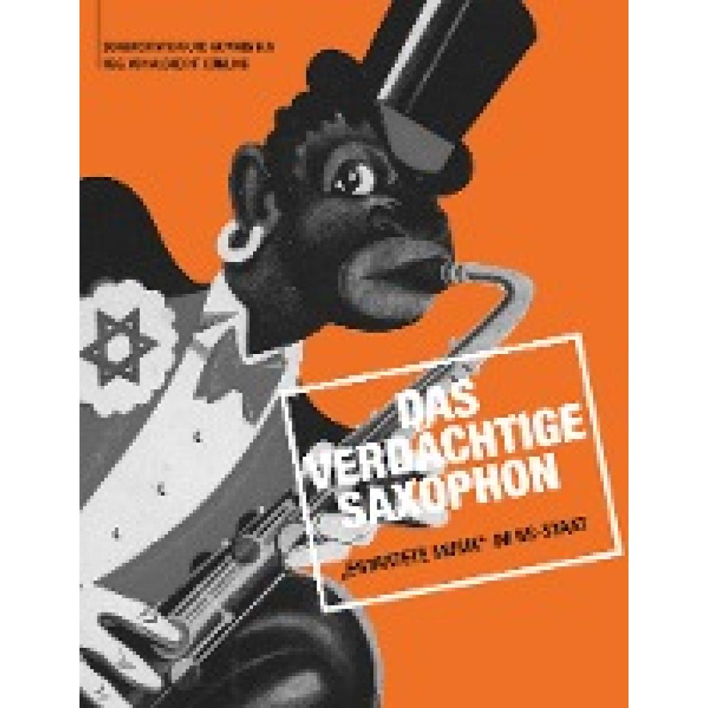 Das verdächtige Saxophon  Entartete Musik im NS-Staat
