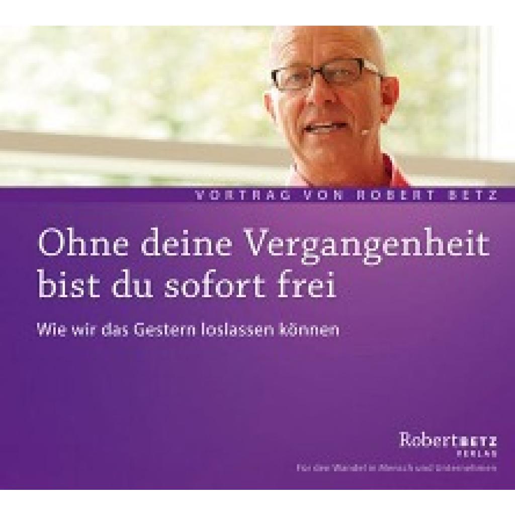 Betz, Robert: Ohne deine Vergangenheit bist du frei