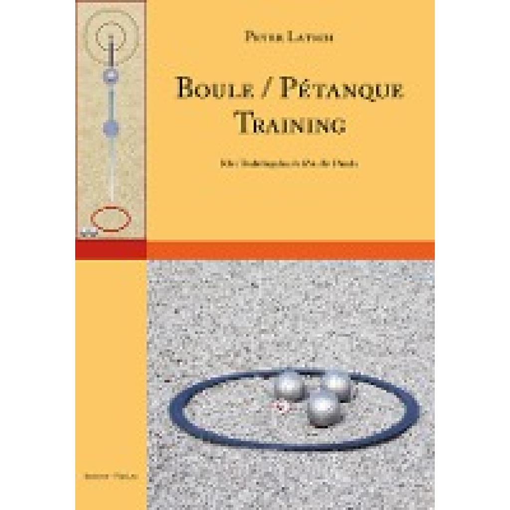 9783940395184 - Boule Pétanque Training - Peter Latsch Kartoniert (TB) 9783940395184 - Boule Pétanque Training - Peter Latsch Kartoniert (TB)