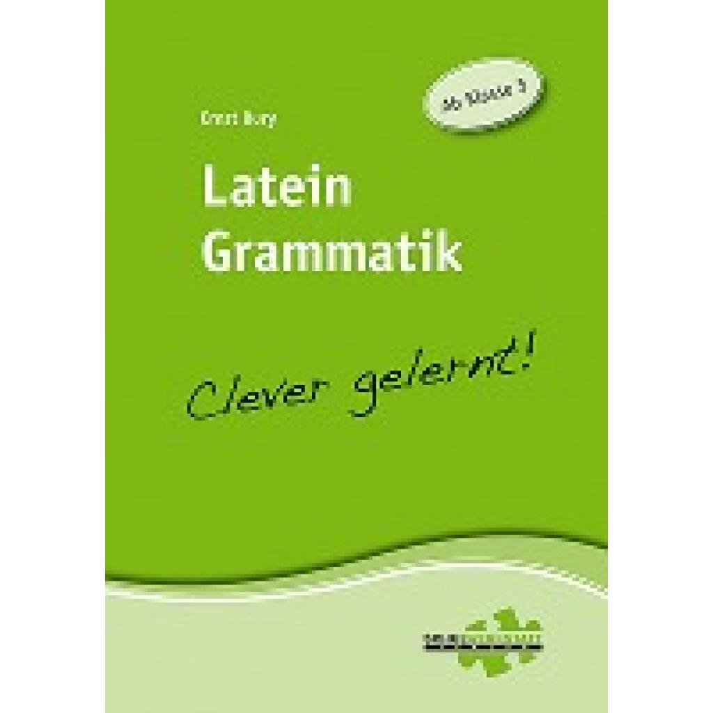 Bury, Ernst: Latein Grammatik - clever gelernt