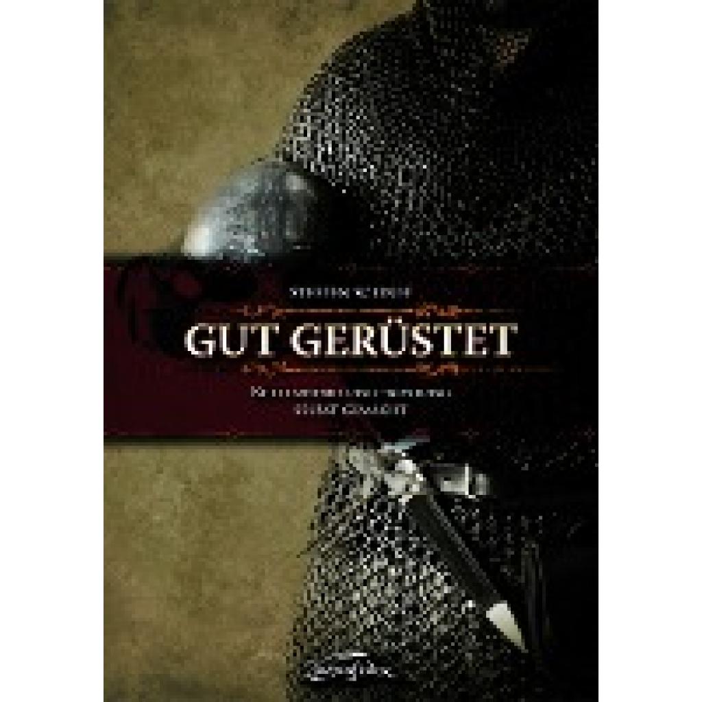 Gut gerüstet - Kettenhemd und -rüstung selbst gemacht (Schnee, Steffen)