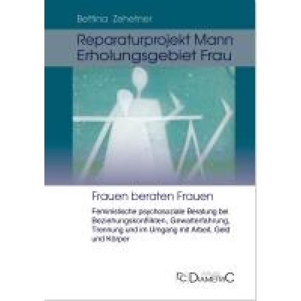 9783938580745 - Zehetner Bettina Reparaturprojekt Mann - Erholungsgebiet Frau Feministische psychosoziale Beratung bei Beziehungskonflikten Gewalterfahrung Trennung und im Umgang mit Arbeit Geld und Körper