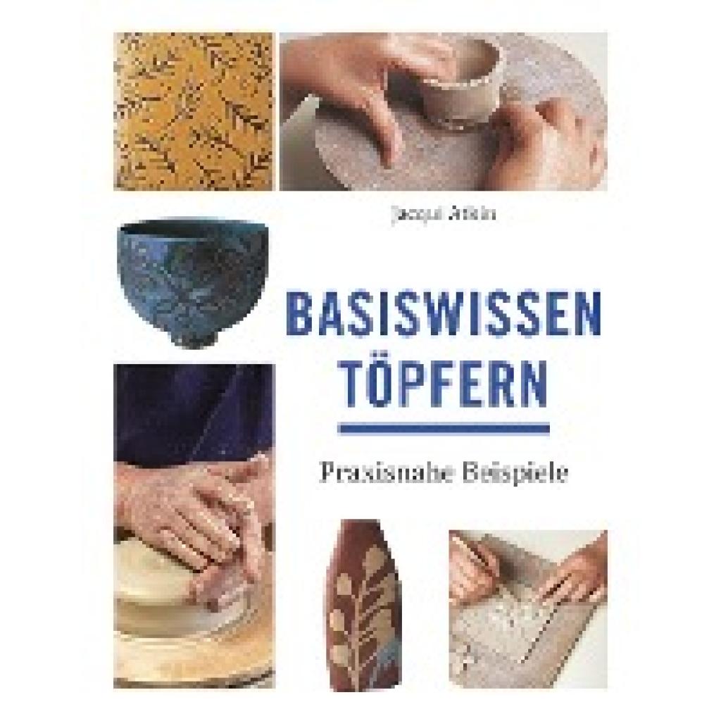9783936489132 - Basiswissen Töpfern - Jacqui Atkin Gebunden 9783936489132 - Basiswissen Töpfern - Jacqui Atkin Gebunden