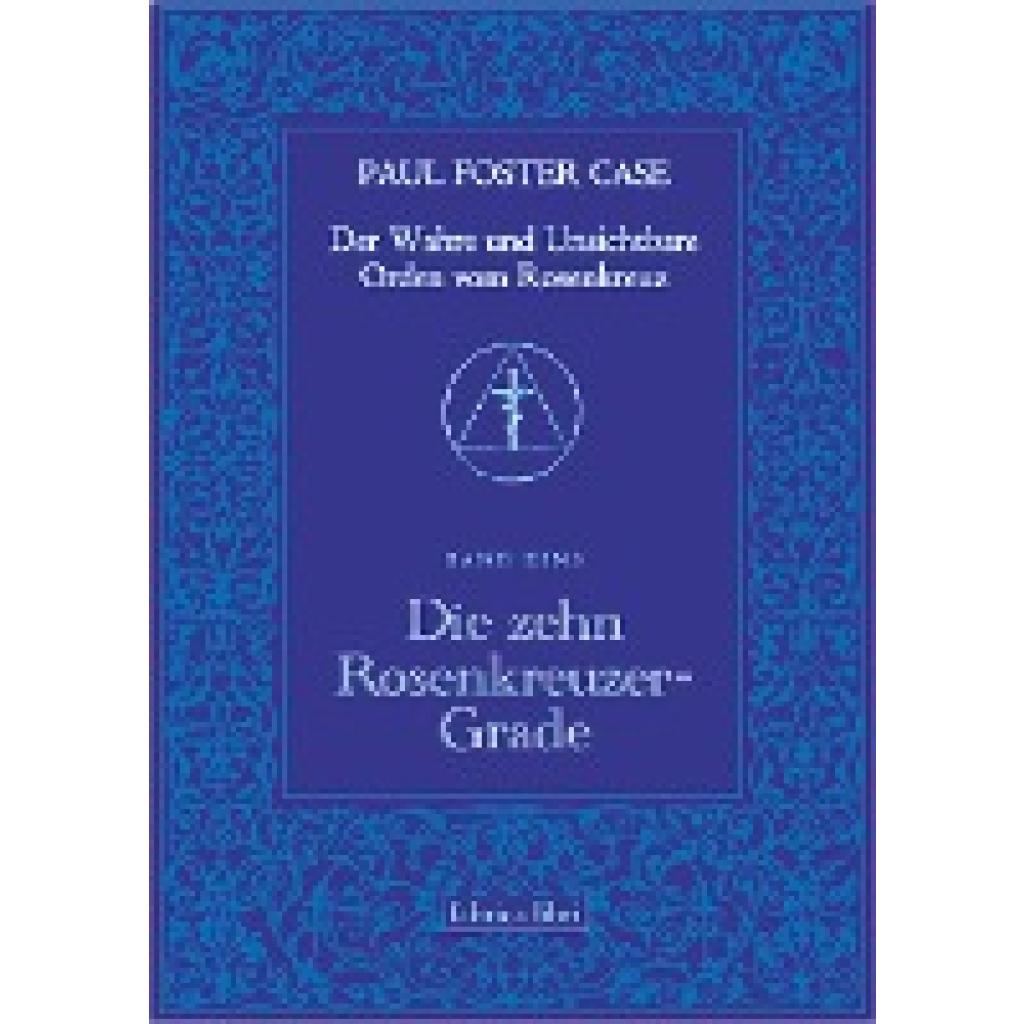 Case, Paul Foster: Der Wahre und Unsichtbare Orden vom Rosenkreuz / Die zehn Rosenkreuzer-Grade