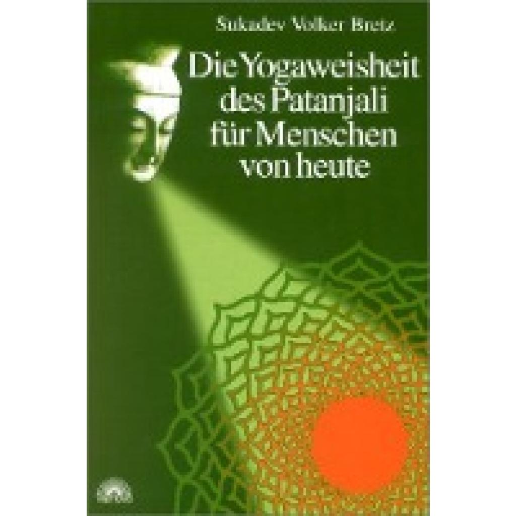 Bretz, Sukadev Volker: Die Yogaweisheit des Patanjali für Menschen von heute