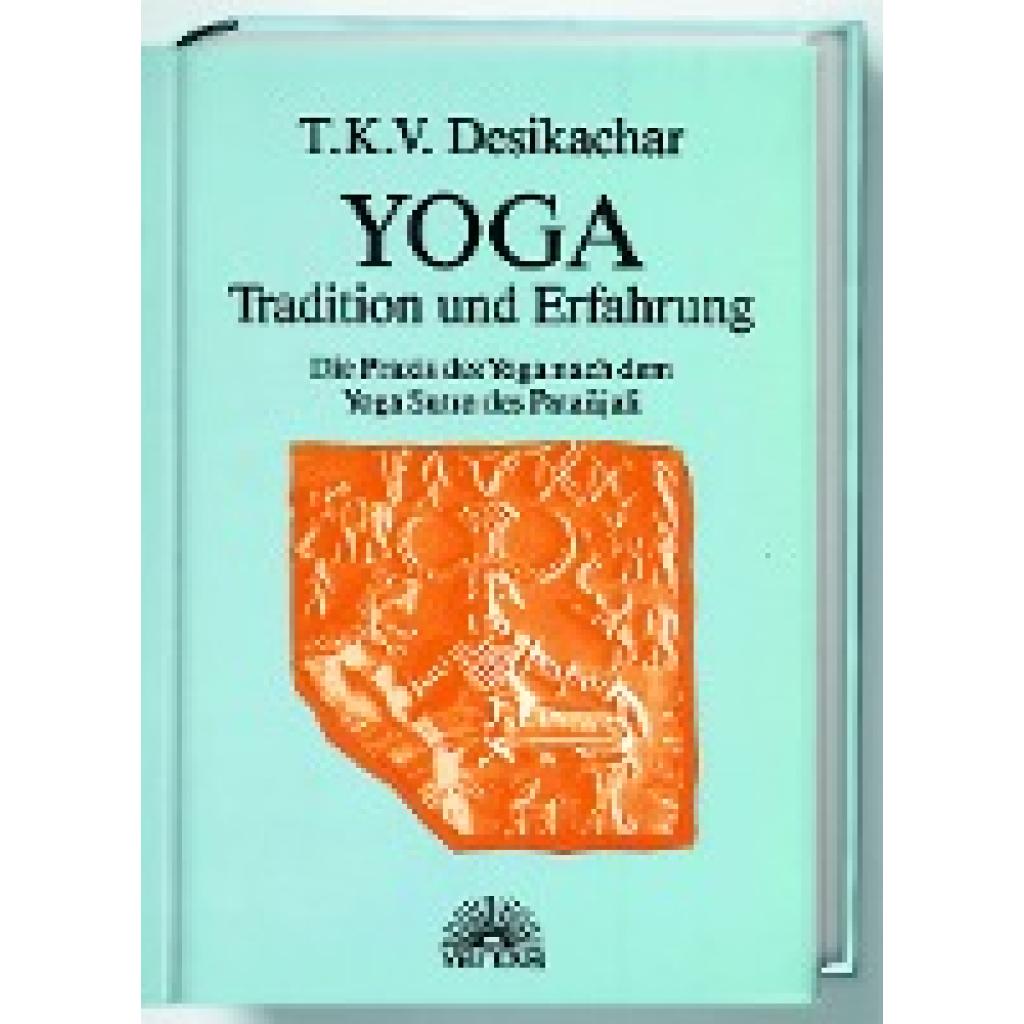 Desikachar, T. K. V.: Yoga - Tradition und Erfahrung