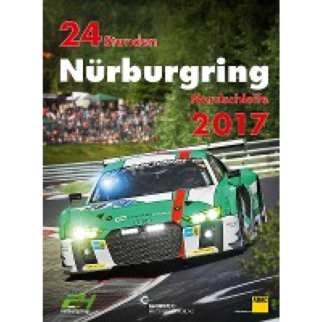 24h Rennen Nürburgring. Offizielles Jahrbuch zum 24 Stunden Rennen auf dem Nürburgring / 24 Stunden Nürburgring Nordschleife 2017 (Ufer, Jörg-Richard)