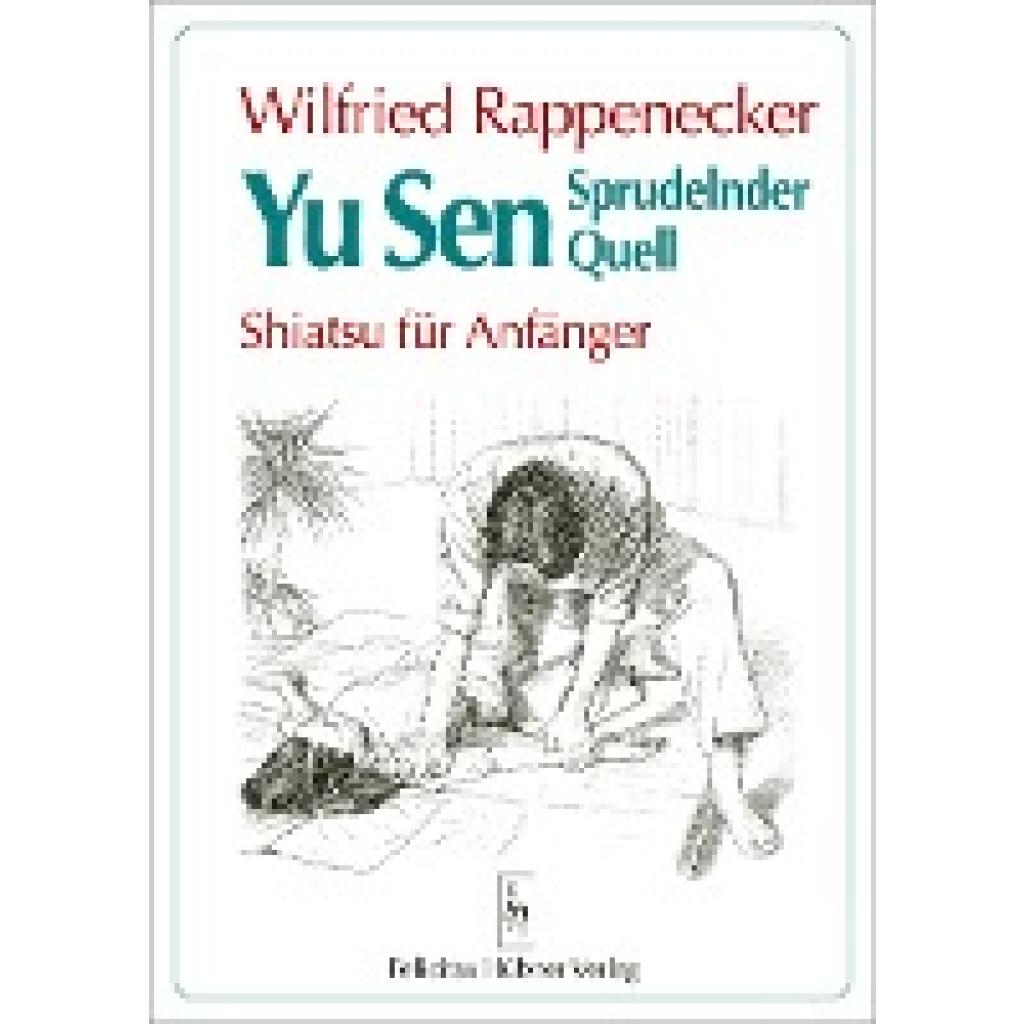Rappenecker, Wilfried: Yu Sen. Sprudelnder Quell. Shiatsu für Anfänger