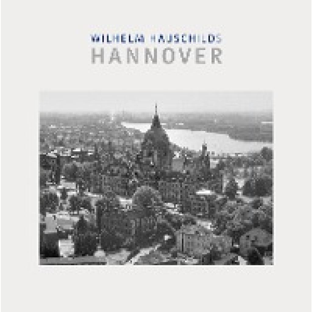 Hauschild, Wilhelm: Wilhelm Hauschilds Hannover