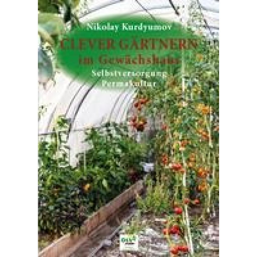 Clever Gärtnern im Gewächshaus (Kurdyumov, Nikolay)