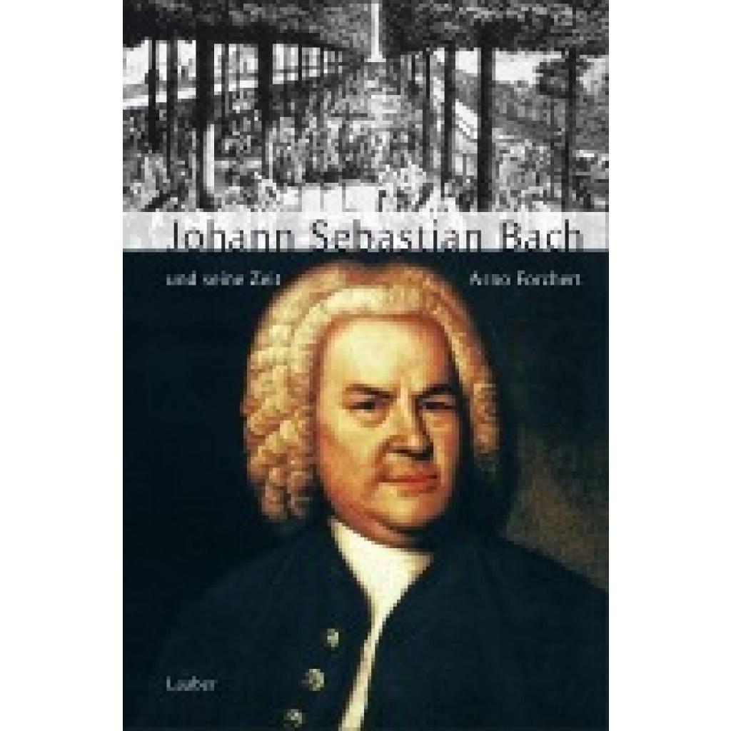 9783921518854 - Große Komponisten und ihre Zeit Johann Sebastian Bach und seine Zeit - Arno Forchert Gebunden 9783921518854 - Große Komponisten und ihre Zeit Johann Sebastian Bach und seine Zeit - Arno Forchert Gebunden