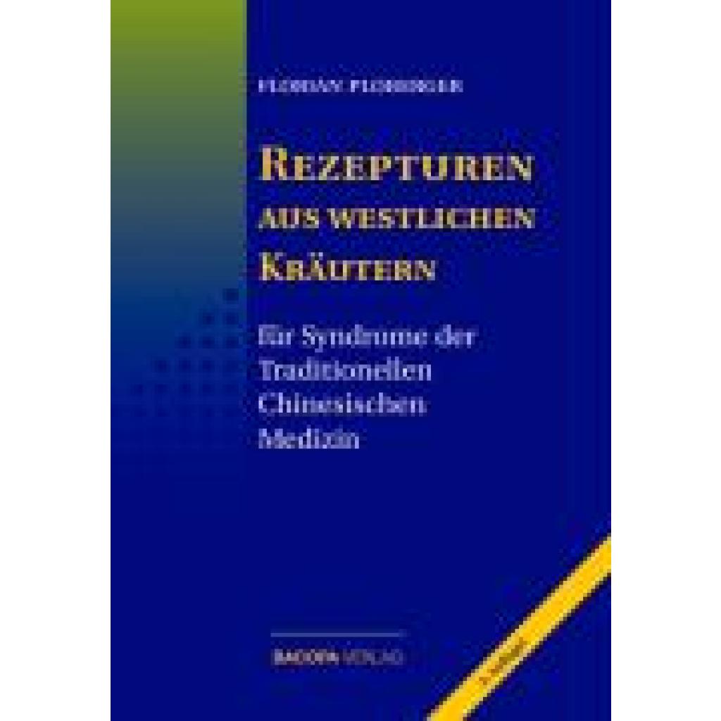 Ploberger, Florian: Rezepturen aus westlichen Kräutern für Syndrome der Traditionellen Chinesischen Medizin