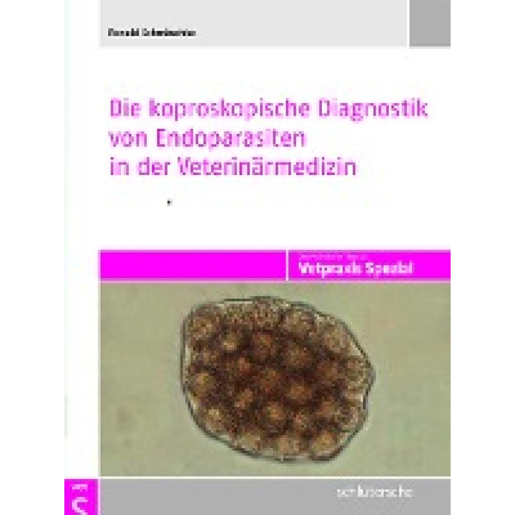 Die koproskopische Diagnostik von Endoparasiten in der Veterinärmedizin (Schmäschke, Ronald)
