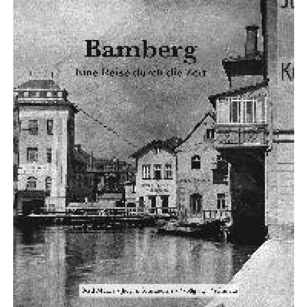 Wußmann, Wolfgang: Bamberg - Eine Reise durch die Zeit