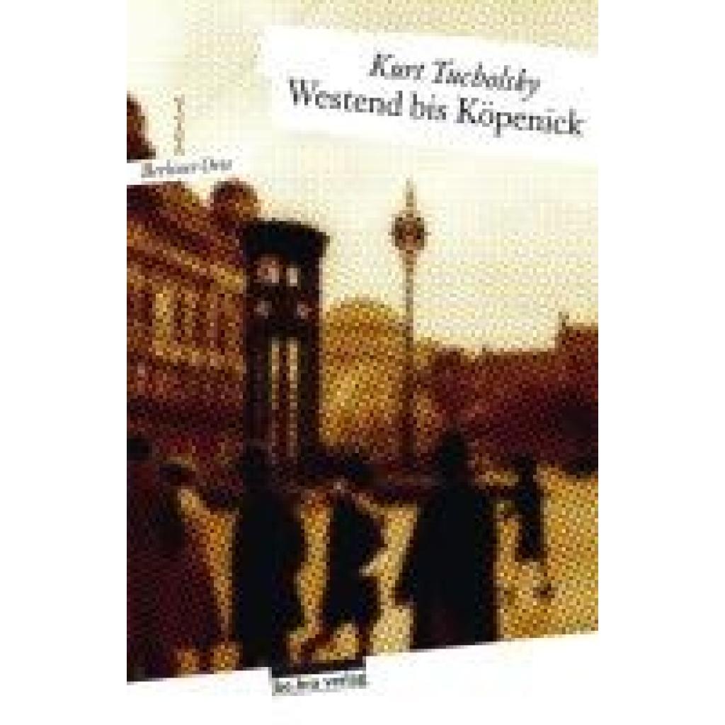 Tucholsky, Kurt: Westend bis Köpenick