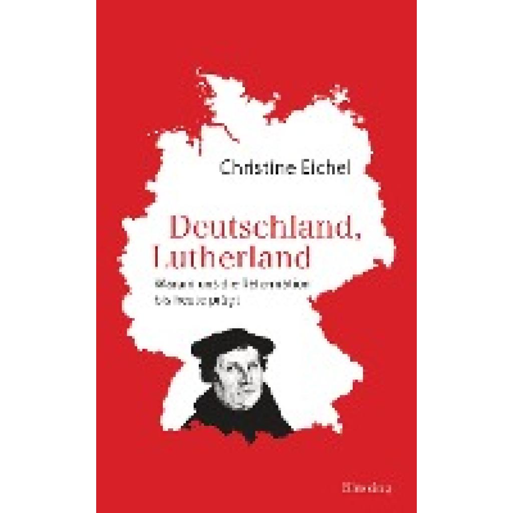 Eichel, Christine: Deutschland, Lutherland