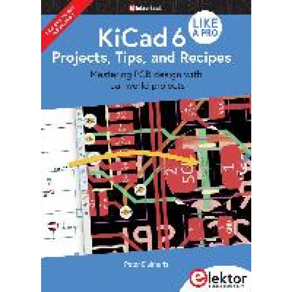 9783895764981 - KiCad 6 Like A Pro - Projects Tips and Recipes - Peter Dalmaris Kartoniert (TB)