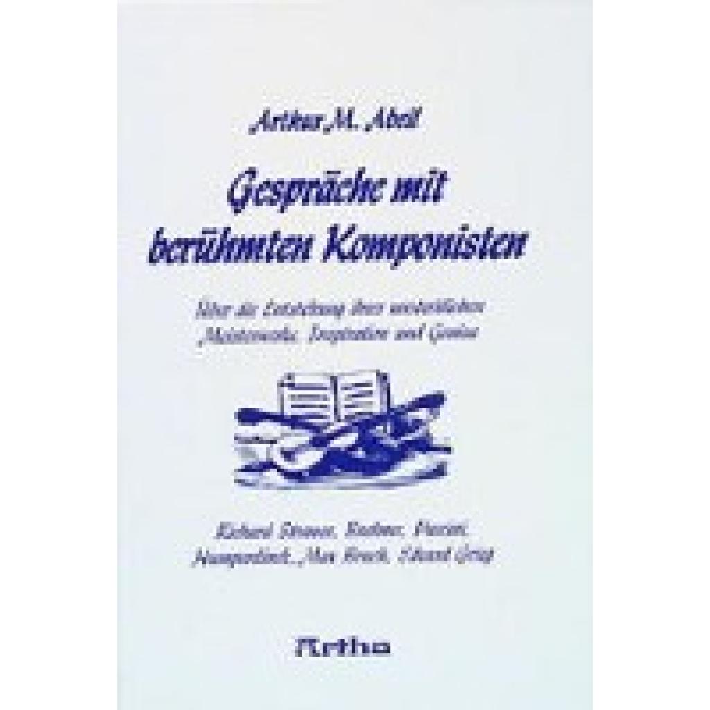 Abell, Arthur M.: Gespräche mit berühmten Komponisten