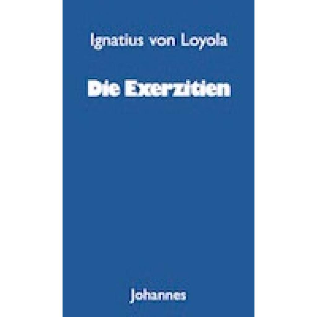 Ignatius von Loyola: Die Exerzitien