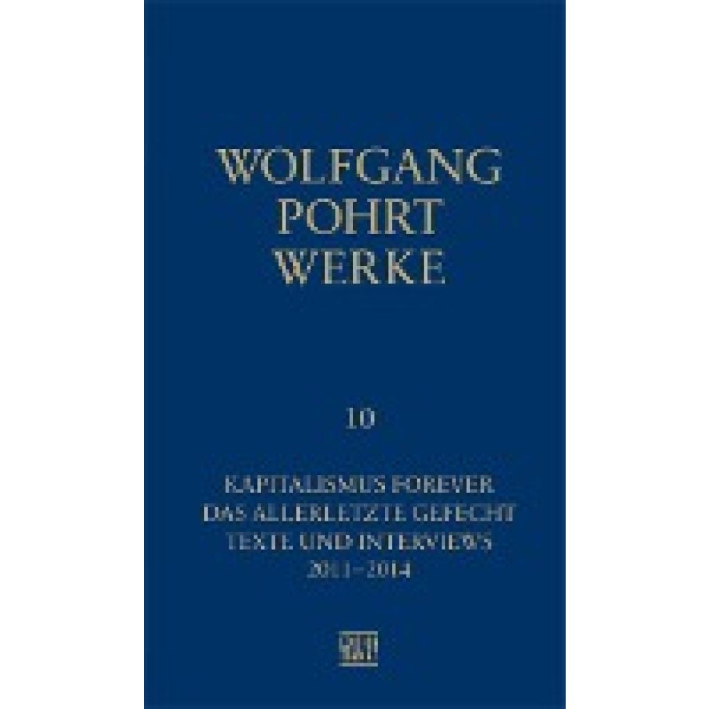 9783893202317 - Werke 10 Kapitalismus Forever & Das allerletzte Gefecht & Texte und Interviews (2011-2016) - Wolfgang Pohrt Gebunden 9783893202317 - Werke 10 Kapitalismus Forever & Das allerletzte Gefecht & Texte und Interviews (2011-2016) - Wolfgang Pohrt Gebunden