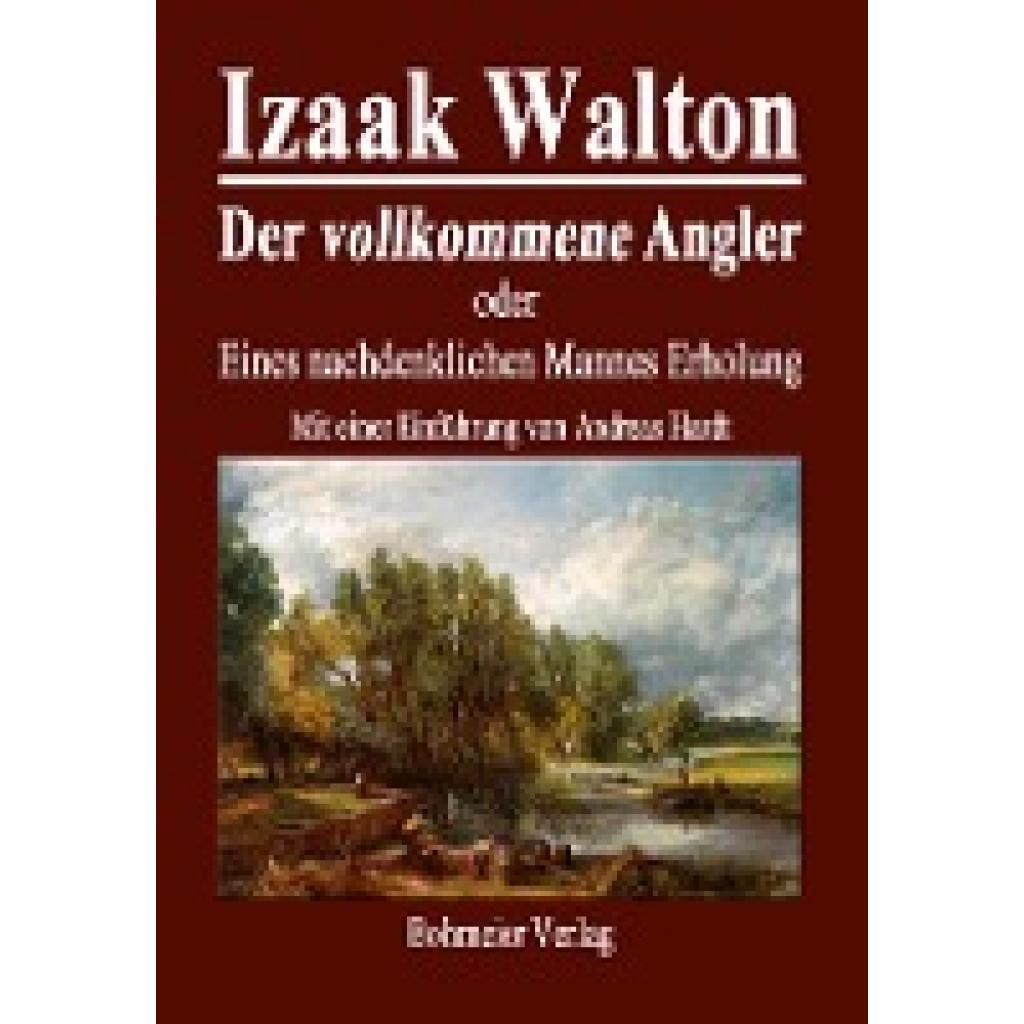 Der vollkommene Angler oder Eines nachdenklichen Mannes Erholung (Walton, Izaak)