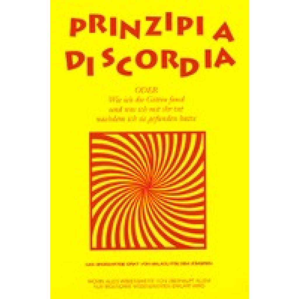 Principia Diskordia. ODER  Wie ich die Göttin fand und was ich mit ihr tat nachdem ich sie gefunden hatte