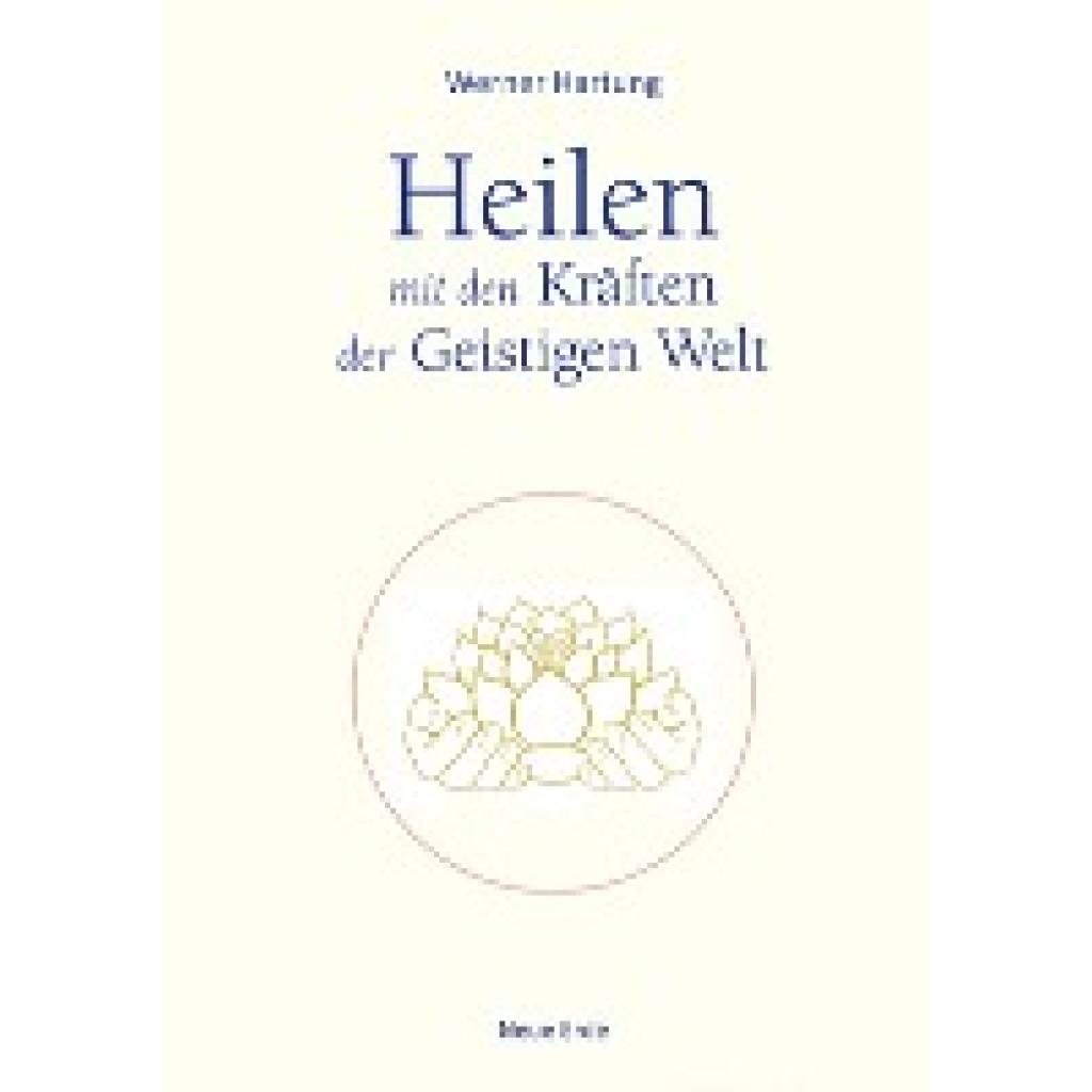 Heilen mit den Kräften der Geistigen Welt (Hartung, Werner)
