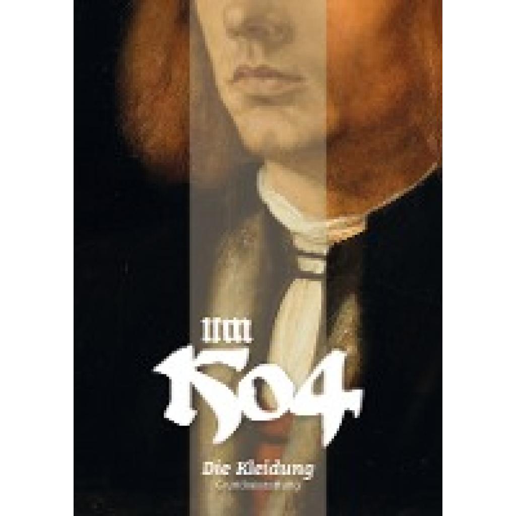 9783881909570 - Um 1504 Die Kleidung - Maik Ajhinberger Franziska Beyle Matthias Goll Linda Obhof Theresa Obhof Christopher Retsch Kai-Michael Trautz Florian Wirth Kartoniert (TB) 9783881909570 - Um 1504 Die Kleidung - Maik Ajhinberger Franziska Beyle Matthias Goll Linda Obhof Theresa Obhof Christopher Retsch Kai-Michael Trautz Florian Wirth Kartoniert (TB)