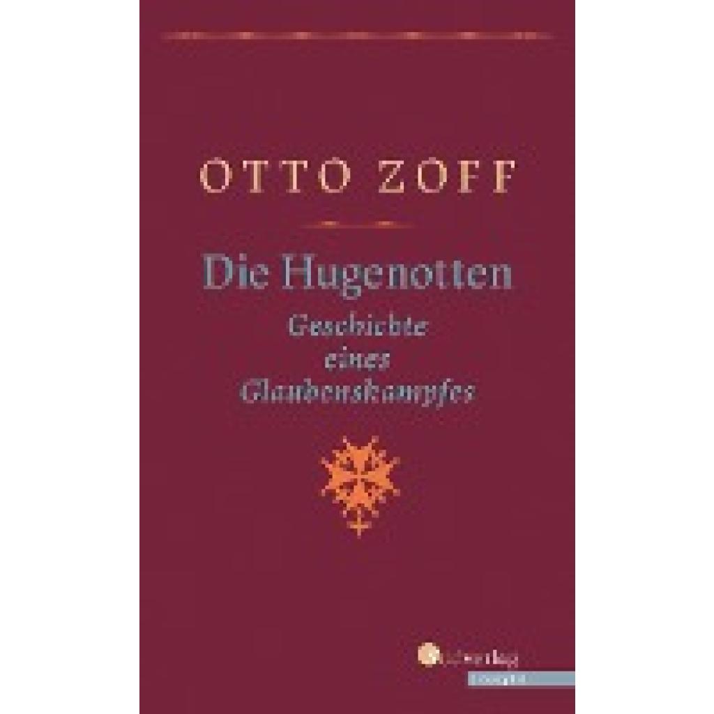 9783878001317 - Südverlag Bibliophil   Die Hugenotten Geschichte eines Glaubenskampfes Hugenottenkriege Bartholomäusnacht und Gegenreformation Eine Historische Monografie geschrieben vor dem Hintergrund der Nazi-Diktatur - Otto Zoff Gebunden