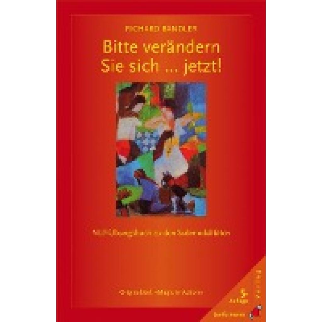 Bitte verändern Sie sich ... jetzt! (Bandler, Richard)