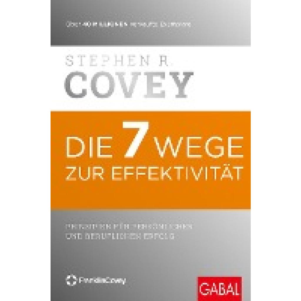 Covey, Stephen R.: Die 7 Wege zur Effektivität